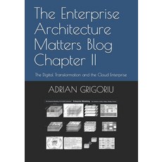 The Enterprise Architecture Matters Blog Chapter II: The Digital Transformation and the Cloud Enterp... Paperback, Independently Published, English, 9798561210587