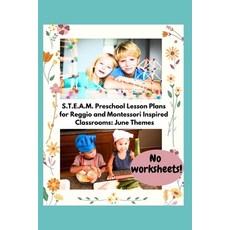 (영문도서) S.T.E.A.M. Preschool Lesson Plans for Reggio and Montessori Inspired Classrooms: June Themes Paperback, Independently Published, English, 9798867307127