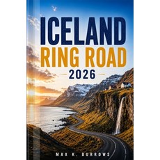 (영문도서)Iceland Ring Road 2026: Explore Scenic Coastal Drives Glacier Lagoons Hidden G... Paperback, Independently Published, English, 9798197133625 Independently Published, English, 9798197133625
