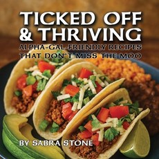 (영문도서)Ticked Off & Thriving: Alpha-Gal-Friendly Meals That Don't Miss the Moo Paperback, Argyle Fox Publishing, English, 9798891241992