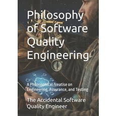 (영문도서)Philosophy of Software Quality Engineering: A Philosophical Treatise on Engineer... Paperback, Independently Published, English, 9798184419398 Independently Published, English, 9798184419398