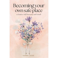 (영문도서)Becoming Your Own Safe Place: A Gentle Guide to Personal Growth Self-Love and... Paperback, Independently Published, English, 9798273715288