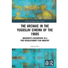 (영문도서)The Archaic in the Yugoslav Cinema of the 1960s: Modernity's Discontents in a Po... Hardcover, Routledge, English, 9789048568895 Routledge, English, 9789048568895