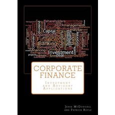 Corporate Finance: Investment and Advisory Applications Paperback, Createspace Independent Publishing Platform