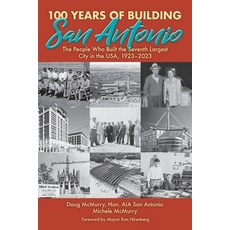 (영문도서) 100 Years of Building San Antonio: The People Who Built the Seventh Largest City in the USA ... Paperback, ELM Grove Publishing, English, 9781958407042