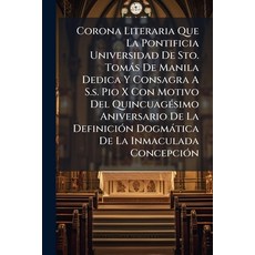 (영문도서)Corona Literaria Que La Pontificia Universidad De Sto. Tomás De Manila Dedica Y... Paperback, Nabu Press, English, 9781246939484