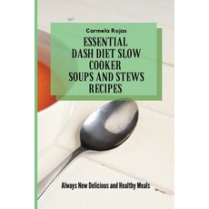 (영문도서) Essential Dash Diet Slow Cooker Soups and Stews Recipes: Always New Delicious and Healthy Meals Paperback, Carmela Rojas, English, 9781802778533