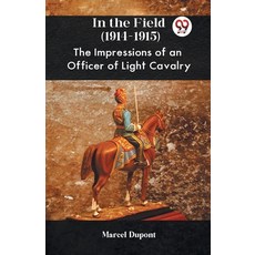 (영문도서) In The Field (1914-1915) The Impressions Of An Officer Of Light Cavalry Paperback, Double 9 Books, English, 9789359324333