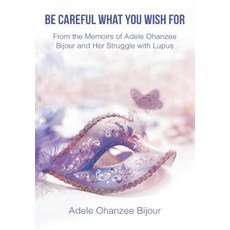 (영문도서)Be Careful What You Wish For: From the Memoirs of Adele Ohanzee Bijour and Her S... Hardcover, Pen2pad Ink, English, 9781970135169