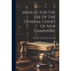 (영문도서) Manual For The Use Of The General Court Of New Hampshire Paperback, Legare Street Press, English, 9781021587046