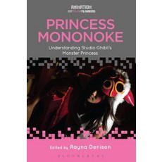 Princess Mononoke: Understanding Studio Ghibli's Monster Princess Paperback, Bloomsbury Publishing PLC