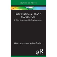 (영문도서) International Trade Regulation: Evolving Dynamics and Shifting Foundations Paperback, Routledge, English, 9781032230641