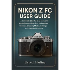 (영문도서)Nikon Z FC User Guide: A Complete Step-by-Step Manual to Mastering the Nikon Z f... Paperback, Independently Published, English, 9798276485331