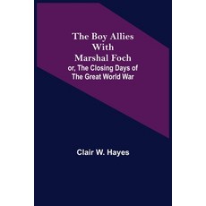 (영문도서) The Boy Allies with Marshal Foch; or The Closing Days of the Great World War Paperback, Alpha Edition, English, 9789355754059