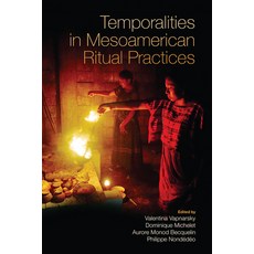 (영문도서) Temporalities in Mesoamerican Ritual Practices Paperback, University Press of Colorado, English, 9781646426812
