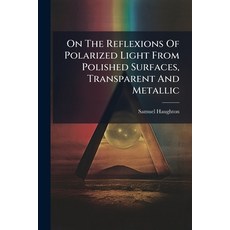 (영문도서)On The Reflexions Of Polarized Light From Polished Surfaces Transparent And Met... Paperback, Hutson Street Press, English, 9781024625769