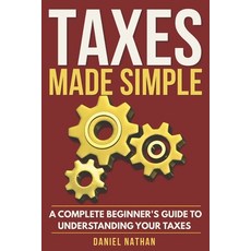 (英文圖書)Taxes Made Simple: A Complete Beginner's Guide to Understanding Your Taxes 平裝版, Independently Published, 英文