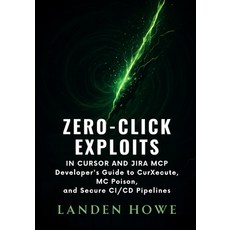 (영문도서)Zero-Click Exploits in Cursor and Jira MCP: Developer's Guide to CurXecute MCPo... Paperback, Independently Published, English, 9798298083065