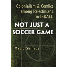 (영문도서) Not Just a Soccer Game: Colonialism and Conflict Among Palestinians in Israel Hardcover, Syracuse University Press, English, 9780815632566