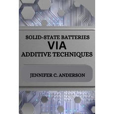 (영문도서) Solid-State Batteries Via Additive Techniques Paperback, Jennifer C. Anderson, English, 9783523087383