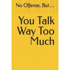 (영문도서)No Offense But... You Talk Way Too Much Paperback, Independently Published, English, 9798311117449