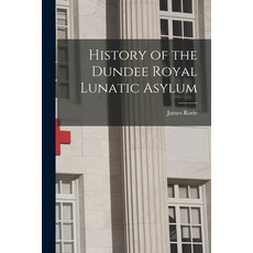 (영문도서) History of the Dundee Royal Lunatic Asylum Paperback, Legare Street Press, English, 9781013961991