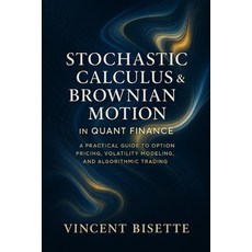 (영문도서)Stochastic Calculus & Brownian Motion in Quant Finance: A Practical Guide to Opt... Paperback, Independently Published, English, 9798268349481