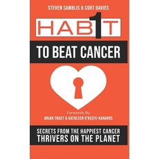 1 Habit to Beat Cancer: Secrets of the Happiest Cancer Thrivers on the Planet Paperback, Independently Published