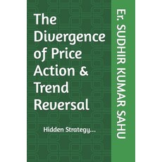 (영문도서) The Divergence of Price Action & Trend Reversal: Hidden Strategy... Paperback, Independently Published, English, 9798397729734