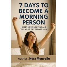 (영문도서)7 Days to Become a Morning Person: Reset Your Routine and Win Your Day Before 9 AM Paperback, Independently Published, English, 9798276233055