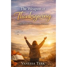 (영문도서)The Weapon of Thanksgiving: 30 Days of Praise-Filled Prayers from Scripture Paperback, Independently Published, English, 9798243222648