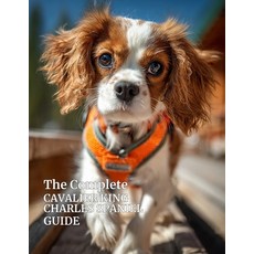 (영문도서)The Complete Cavalier King Charles Spaniel Guide: Care Training Health Nutrit... Paperback, Independently Published, English, 9798245185651