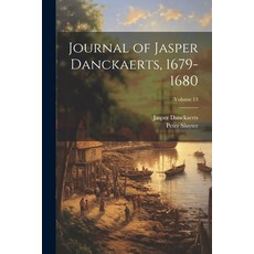 (영문도서) Journal of Jasper Danckaerts 1679-1680; Volume 13 Paperback, Legare Street Press, English, 9781022836716