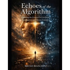 (영문도서)Echoes of the Algorithm: Exploring the Frontiers of Artificial Intelligence and... Paperback, Independently Published, English, 9798242719934