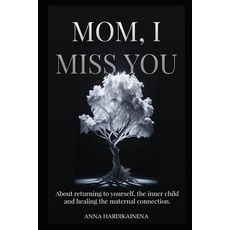 (영문도서)Mom I Miss You.: On Returning to Yourself the Inner Child and Healing the Mat... Paperback, Independently Published, English, 9798273541191