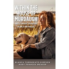 (영문도서)Within the House of Murdaugh: Amid a Unique Friendship Blanca and Maggie Hardcover, Palmetto Publishing, English, 9798822967724