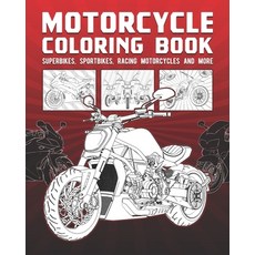 (영문도서) Motorcycle Coloring Book: Superbikes Sportbikes Racing Motorcycles And More Paperback, Independently Published