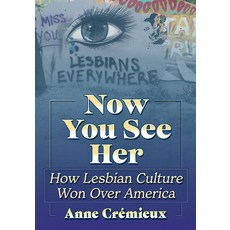 (영문도서) Now You See Her: How Lesbian Culture Won Over America Paperback, McFarland & Company