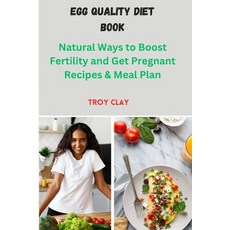 (영문도서) Egg Quality Diet Book: Natural Ways to Boost Fertility and Get Pregnant Recipes & Meal Plan Paperback, Independently Published, English, 9798870366418