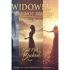 (영문도서)Widowed But Not Broken: A Story of Loss Endurance & Triumph Paperback, Independently Published, English, 9798241798763