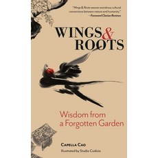 (영문도서)Wings & Roots: Wisdom from a Forgotten Garden Hardcover, Pine Bush Publishing, Inc., English, 9781960172105