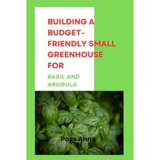 (영문도서) Building a Budget-Friendly Small Greenhouse for Basil and Arugula Paperback, Independently Published, English, 9798332280337