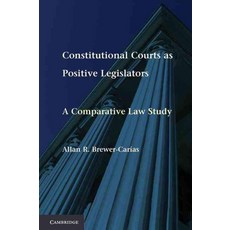 Constitutional Courts as Positive Legislators:A Comparative Law Study, Cambridge University Press