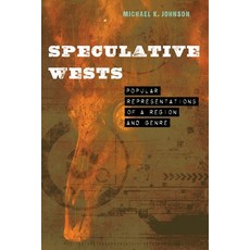 (영문도서) Speculative Wests: Representations of a Region and Genre Hardcover, University of Nebraska Press