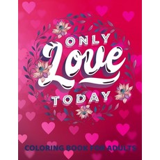 Love Coloring Book for Adults: An Adult Coloring Book with Flowers Love Quotes Romantic Heart Desi... Paperback, Independently Published