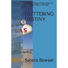 Glittering Destiny: Anecdotal Stories of Tupac Shakur & Bugsy Siegel in Las Vegas Paperback, Independently Published, English, 9798722026095