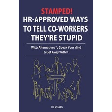 (영문도서) Stamped! HR-Approved Ways to Tell Co-workers They're Stupid: Witty Alternatives... Paperback, Independently Published, English, 9798307142417