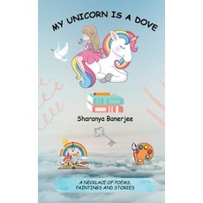 (영문도서) My Unicorn is a Dove: A necklace of poems drawings and stories Paperback, Blue Pencil, English, 9788193955550