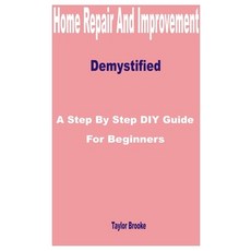 (영문도서) Home Repair and Improvement Demystified: A Step by Step DIY Guide for Beginners Paperback, Independently Published, English, 9798874345785