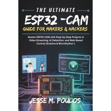 (영문도서)The Ultimate Esp32-CAM Guide for Makers & Hackers: Master ESP32-CAM with Step-by... Paperback, Independently Published, English, 9798270083014